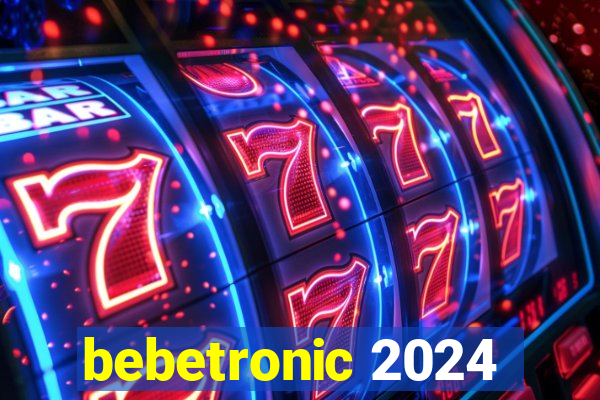 bebetronic 2024