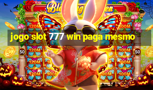 jogo slot 777 win paga mesmo