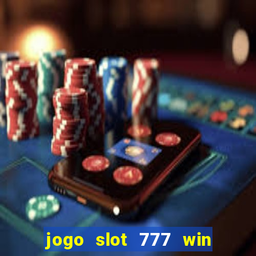 jogo slot 777 win paga mesmo