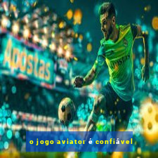 o jogo aviator é confiável