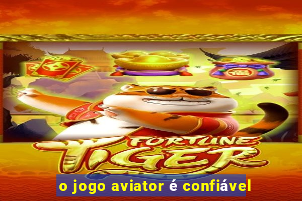 o jogo aviator é confiável