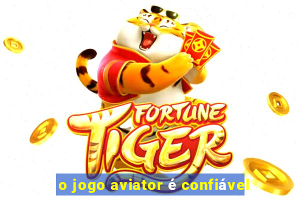 o jogo aviator é confiável