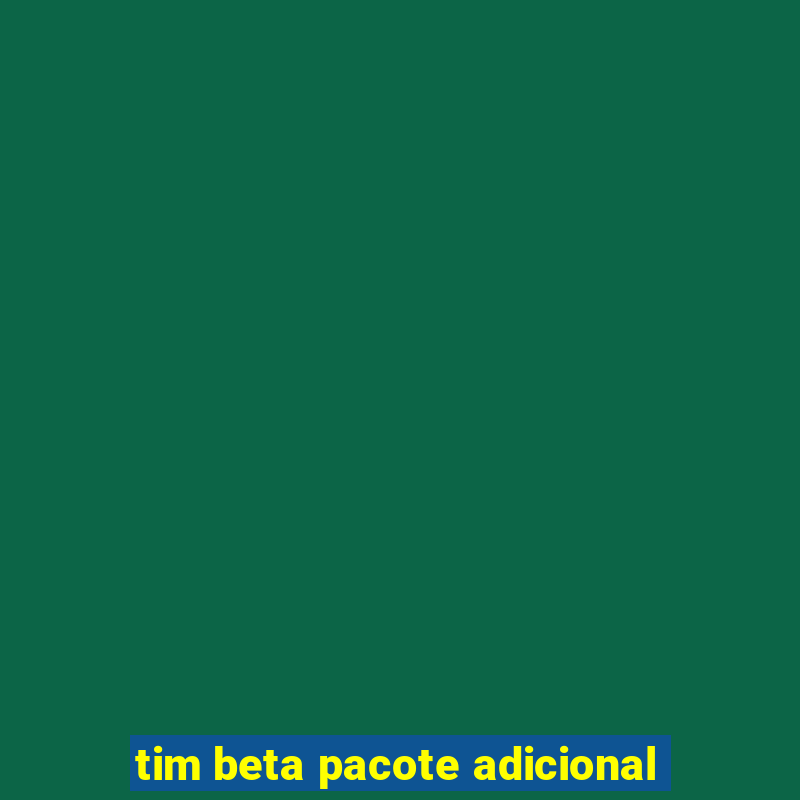 tim beta pacote adicional