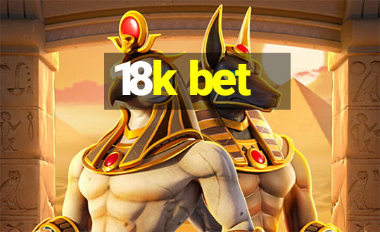 18k bet