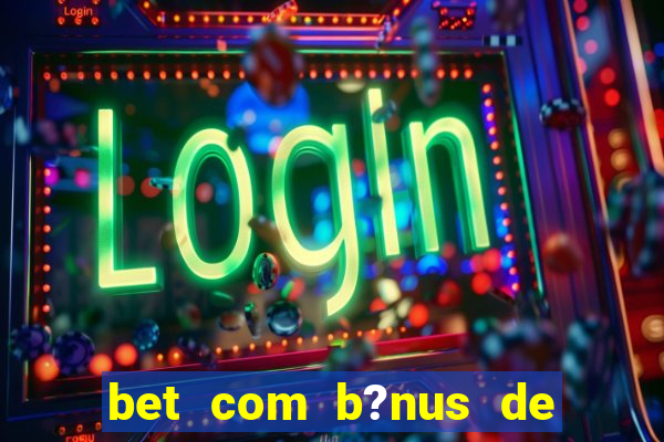 bet com b?nus de cadastro sem depósito