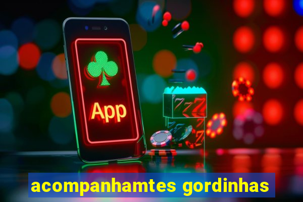 acompanhamtes gordinhas