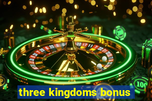 three kingdoms bonus