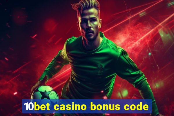 10bet casino bonus code