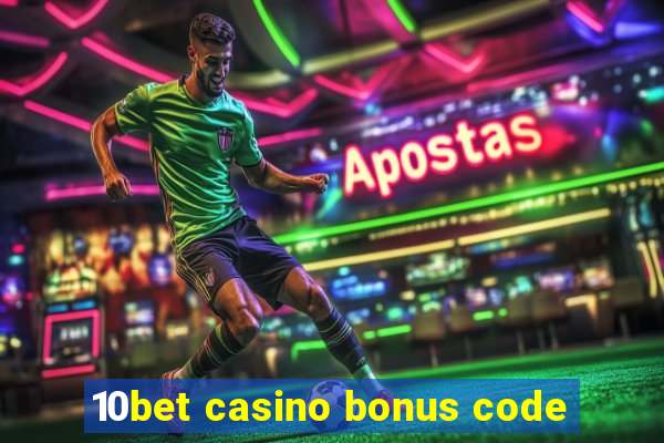 10bet casino bonus code