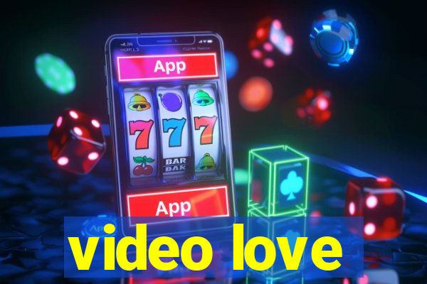 video love