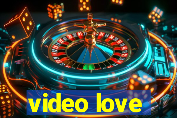 video love