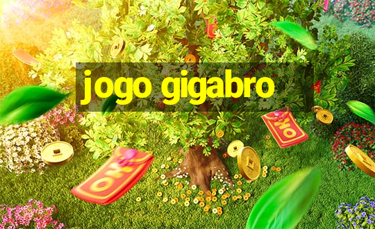 jogo gigabro