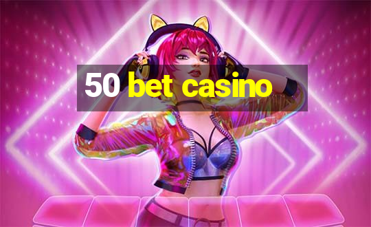 50 bet casino