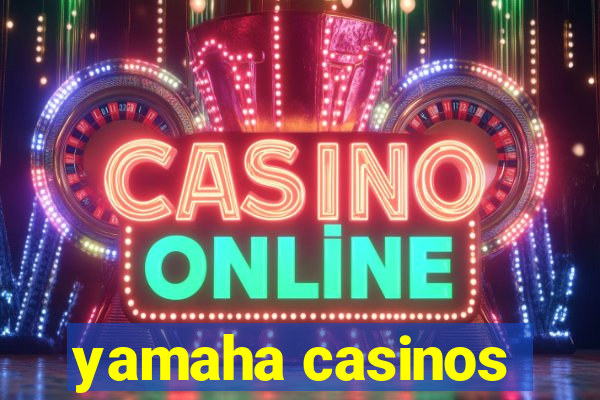 yamaha casinos