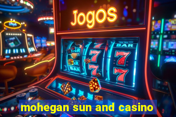 mohegan sun and casino