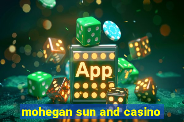 mohegan sun and casino