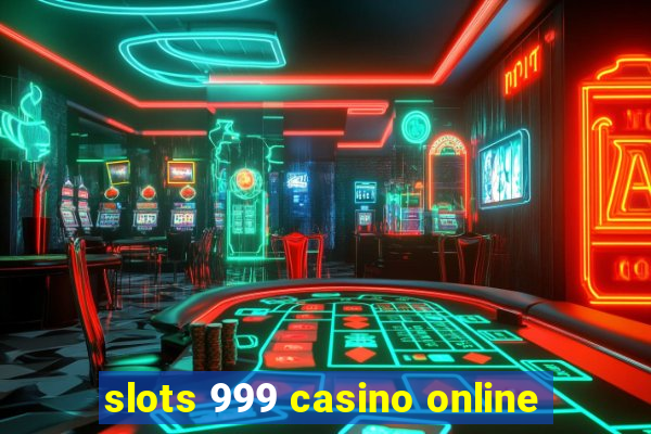 slots 999 casino online