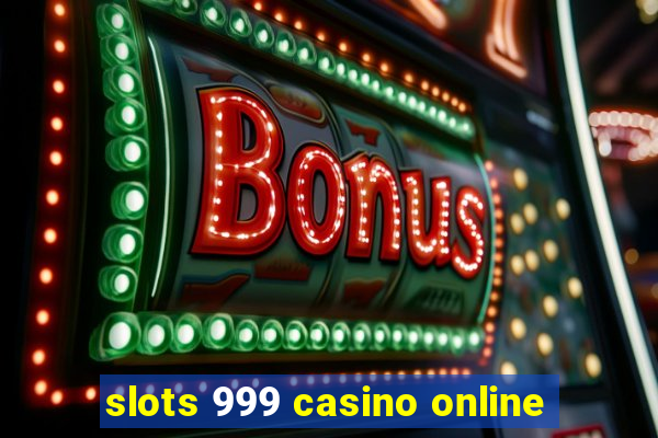 slots 999 casino online