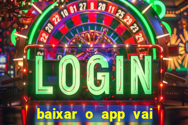 baixar o app vai de bet