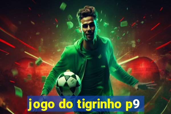 jogo do tigrinho p9