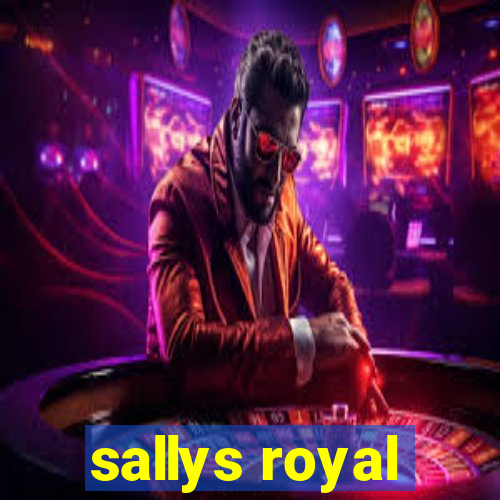 sallys royal