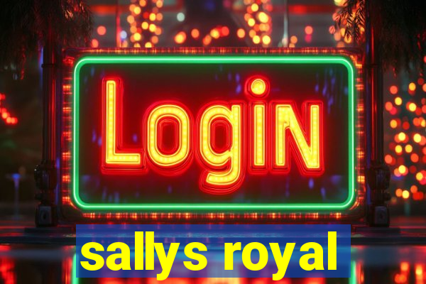 sallys royal