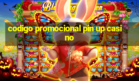 codigo promocional pin up casino