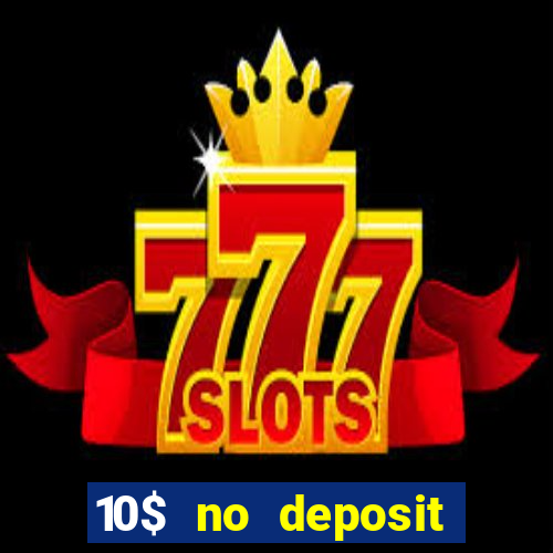 10$ no deposit bonus casino