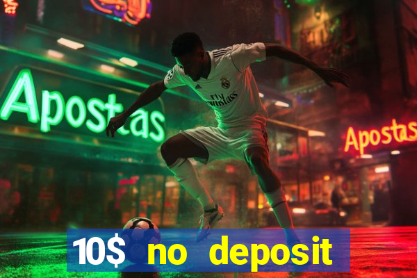 10$ no deposit bonus casino