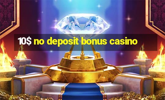 10$ no deposit bonus casino