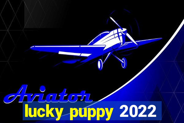 lucky puppy 2022