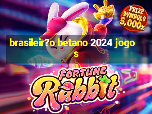 brasileir?o betano 2024 jogos