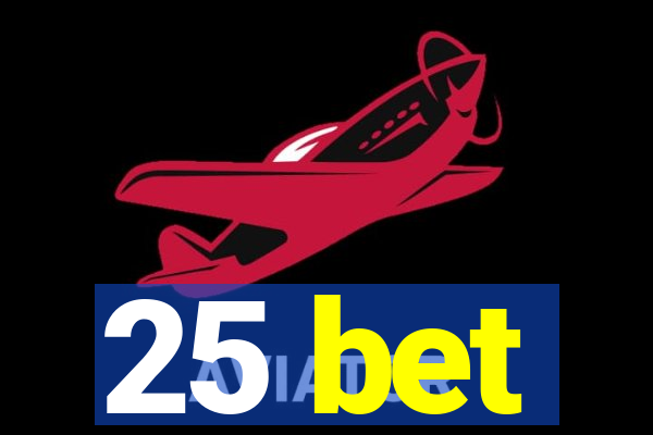 25 bet