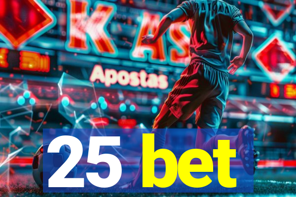 25 bet