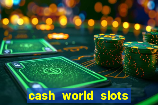 cash world slots and crash