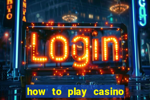 how to play casino card games