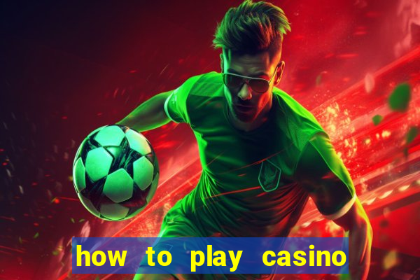 how to play casino card games