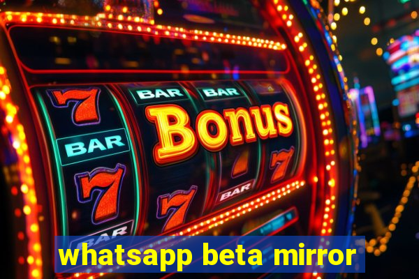 whatsapp beta mirror