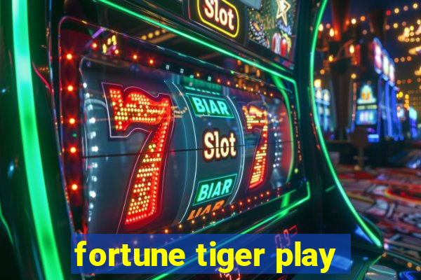 fortune tiger play