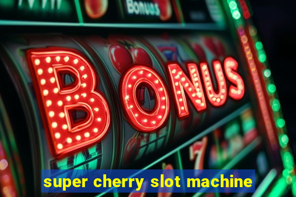 super cherry slot machine