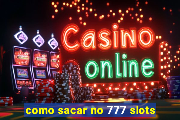 como sacar no 777 slots