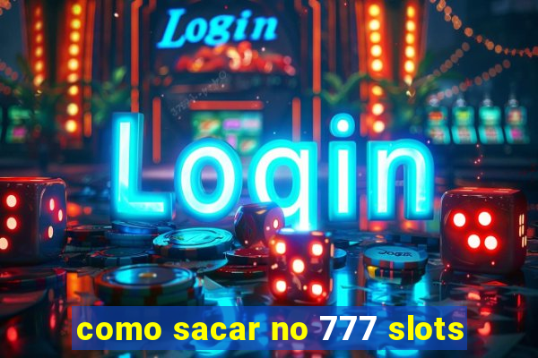 como sacar no 777 slots