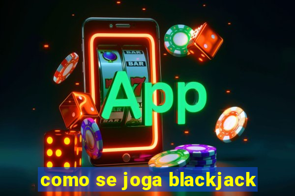 como se joga blackjack