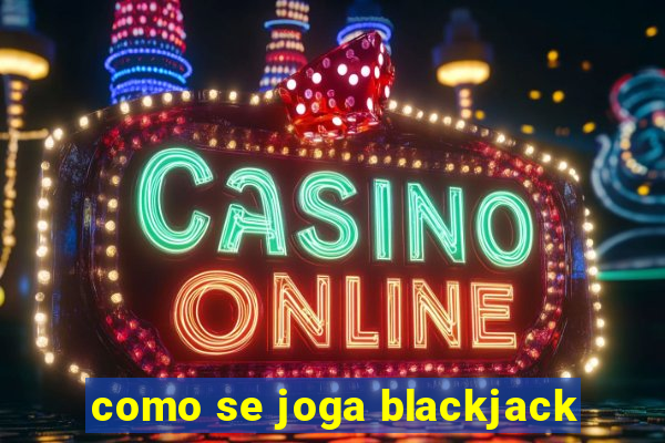 como se joga blackjack