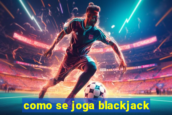 como se joga blackjack