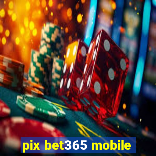 pix bet365 mobile