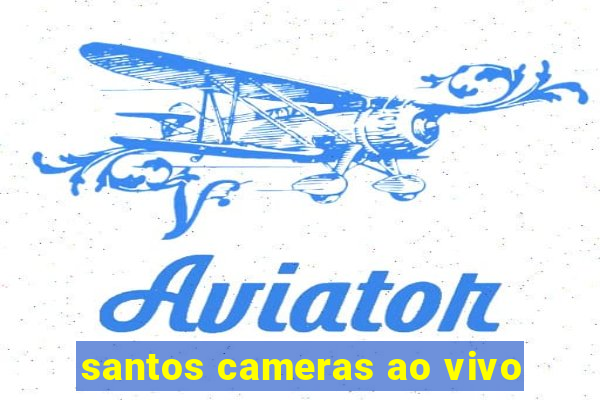 santos cameras ao vivo