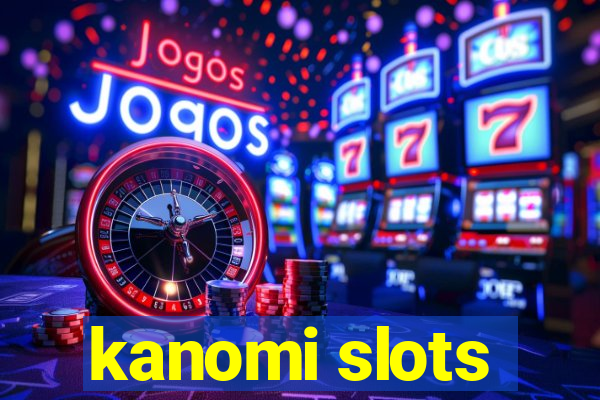 kanomi slots