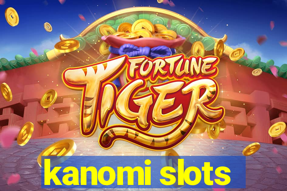 kanomi slots