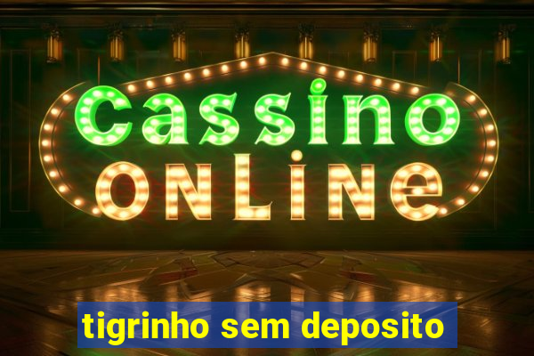 tigrinho sem deposito